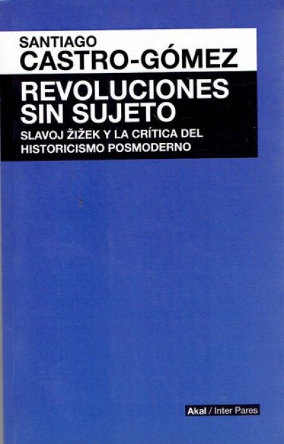 REVOLUCIONES-SIN-SUJETO-SLAVOJ-ZIZEK-Y-LA-CRiTICA-DEL-HISTORICISMO-POSMODERNO-9786079564148